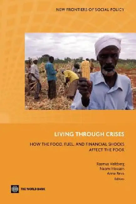 Living Through Crises: How the Food, Fuel, and Financial Shocks Affect the Poor by Rasmus Heltberg, Naomi Hossain, Anna Reva