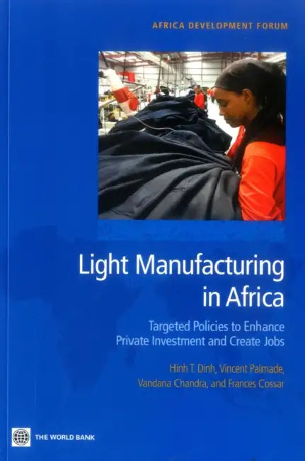 Light Manufacturing in Africa by Hinh T. Dinh, Vincent Palmade, Vandana Chandra