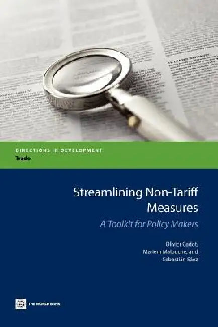 Streamlining Non-Tariff Measures: A Toolkit for Policy Makers by Olivier Cadot, Mariem Malouche