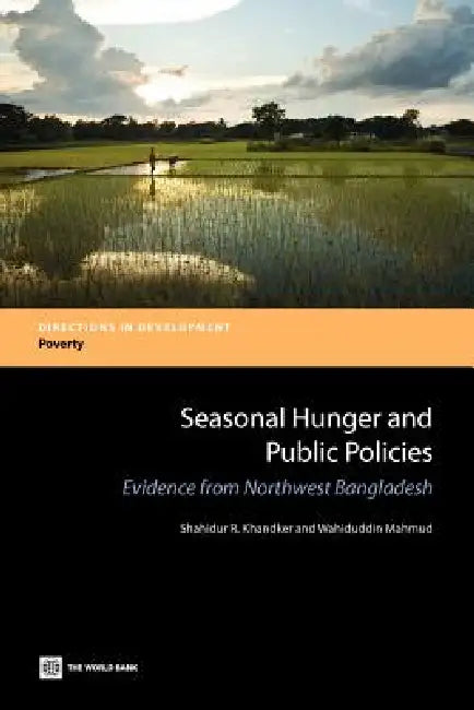 Seasonal Hunger and Public Policies: Evidence from Northwest Bangladesh by Shahidur R. Khandker, Wahiduddin Mahmud, Shahidur R