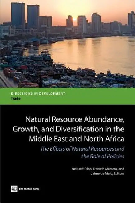 Natural Resource Abundance, Growth, and Diversification in the Middle East and North Africa by Ndiame Diop, Daniela Marotta, Jaime de Melo