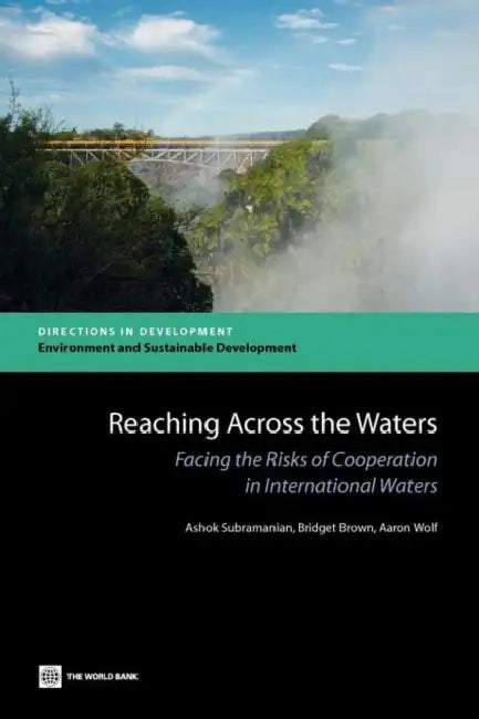Reaching Across the Waters: Facing the Risks of Cooperation in International Waters by Ashok Subramanian, Bridget Brown, Aaron Wolf