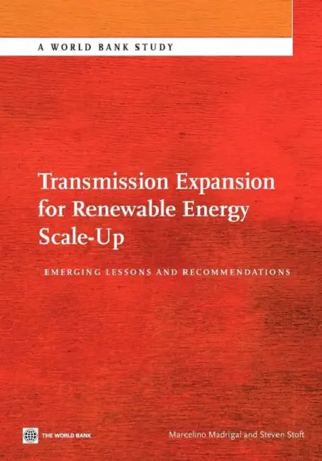 Transmission Expansion for Renewable Energy Scale-Up: Emerging Lessons and Recommendations by Marcelino Madrigal, Steven Stoft