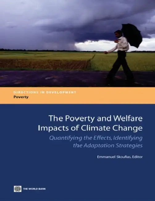 The Poverty and Welfare Impacts of Climate Change: Quantifying the Effects, Identifying the Adaptation Strategies by Emmanuel Skoufias