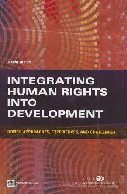 Integrating Human Rights Into Development: Donor Approaches, Experiences, and Challenges by World Bank Group
