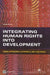 Integrating Human Rights Into Development: Donor Approaches, Experiences, and Challenges by World Bank Group