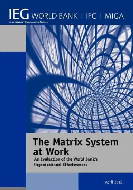 The Matrix System at Work: An Evaluation of the World Bank's Organizational Effectiveness by World Bank Publications, The World Bank