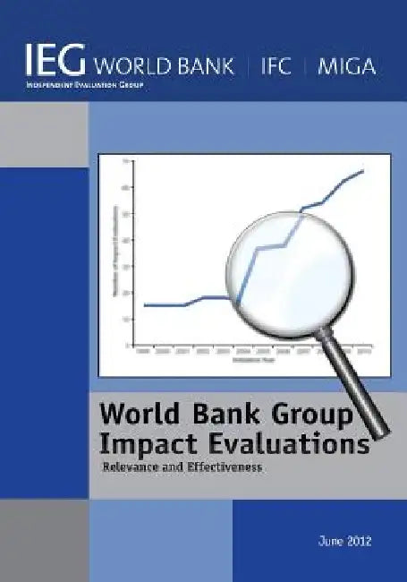 World Bank Group Impact Evaluations: Relevance and Effectiveness by World Bank Group