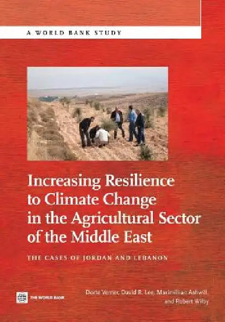 Increasing Resilience to Climate Change in the Agricultural Sector of the Middle East: The Cases of Jordan and Lebanon by Dorte Verner, David Lee, Maximillian Ashwill