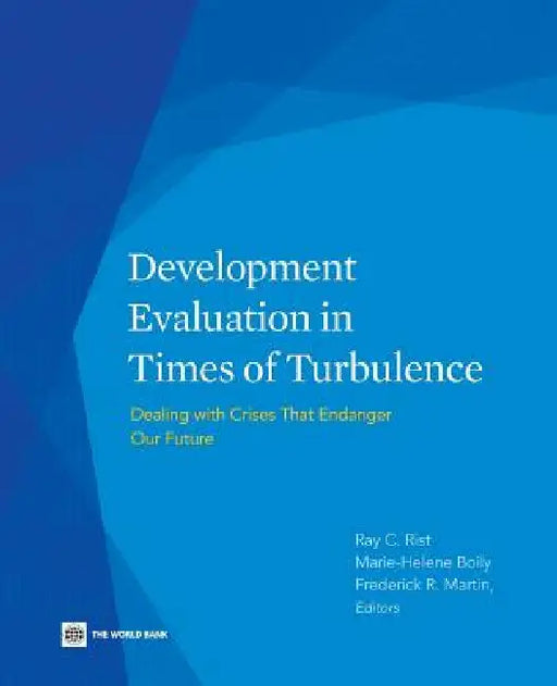 Development Evaluation in Times of Turbulence: Dealing with Crises That Endanger Our Future by Marie-Helene Boily, Ray C. Rist