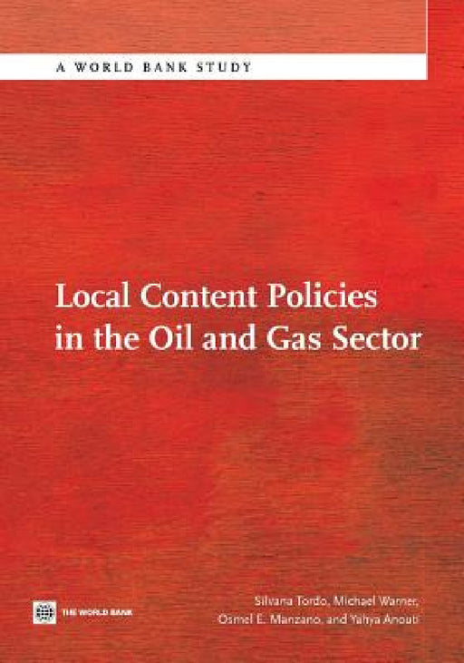 Local Content Policies in the Oil and Gas Sector by Silvana Tordo, Michael Warner, Osmel Manzano