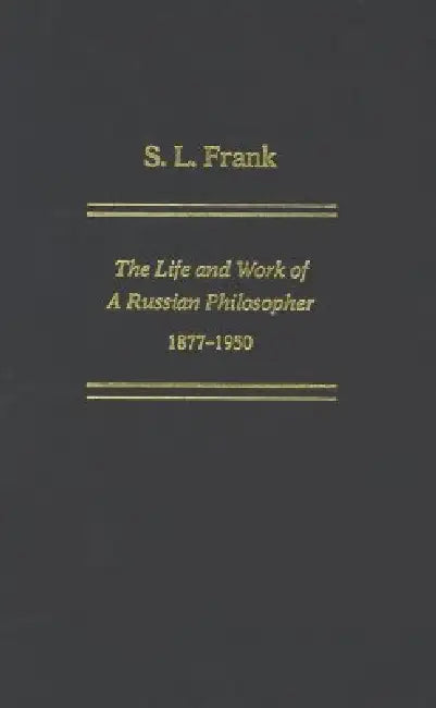 S. L. Frank: The Life And Work Of A Russian Philosopher, 1877-1950 by Philip Boobbyer