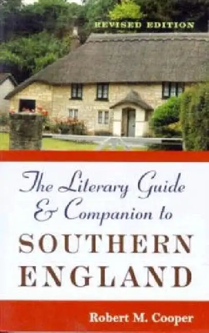 The Literary Guide and Companion to Southern England: Revised Edition by Robert M. Cooper