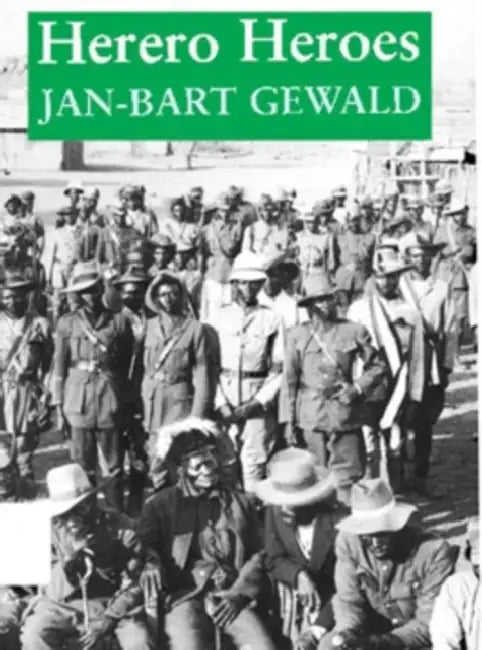 Herero Heroes: A Socio-Political History of the Herero of Namibia, 1890-1923 by Jan-Bart Gewald