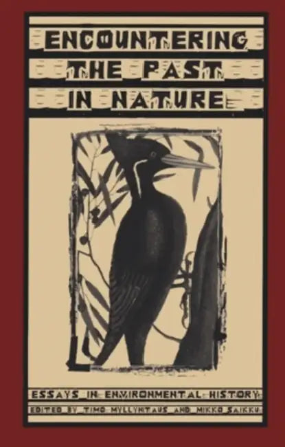 Encountering the Past in Nature: Essays in Environmental History by Timo Myllyntaus