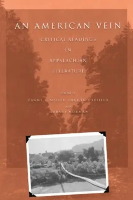 An American Vein: Critical Readings in Appalachian Literature by Danny L. Miller, Sharon Hatfield, Gurney Norman