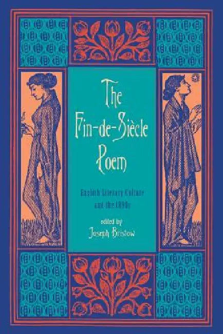 The Fin-de-Siècle Poem: English Literary Culture and the 1890s by Joseph Bristow