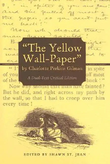 "The Yellow Wall-Paper" by Charlotte Perkins Gilman: A Dual-Text Critical Edition by Charlotte Perkins Gilman
