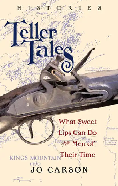 Teller Tales: Histories: What Sweet Lips Can Do and Men of Their Time by Jo Carson