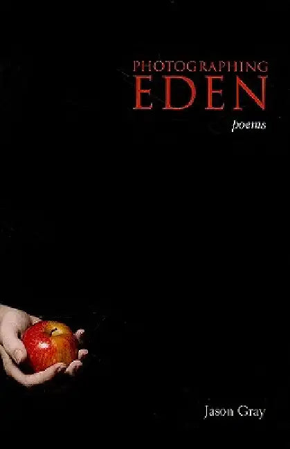 Photographing Eden: Poems by Jason Gray