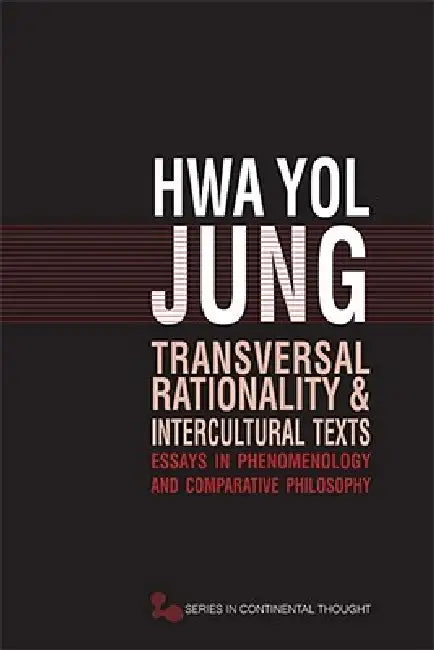 Transversal Rationality and Intercultural Texts: Essays in Phenomenology and Comparative Philosophy by Hwa Yol Jung