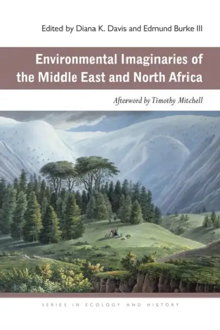 Environmental Imaginaries of the Middle East and North Africa by Edmund Burke, Diana K. Davis, Edmund Burke III