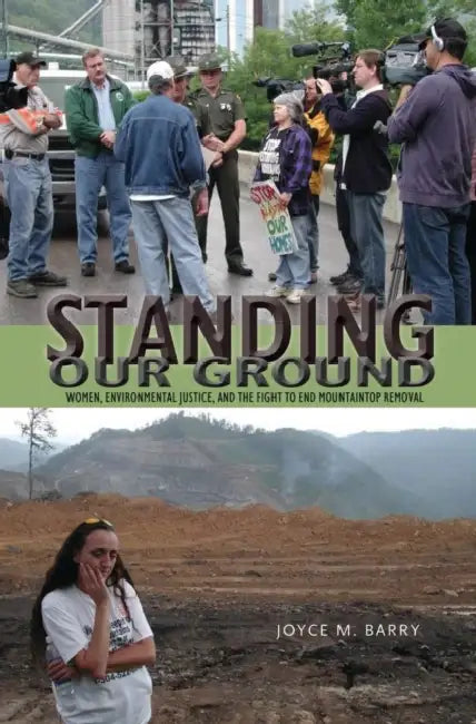 Standing Our Ground: Women, Environmental Justice, and the Fight to End Mountaintop Removal by Joyce M. Barry