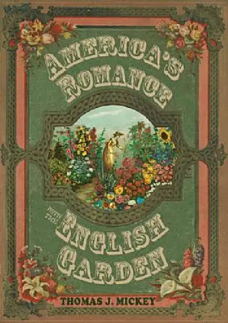 America's Romance with the English Garden by Thomas J. Mickey
