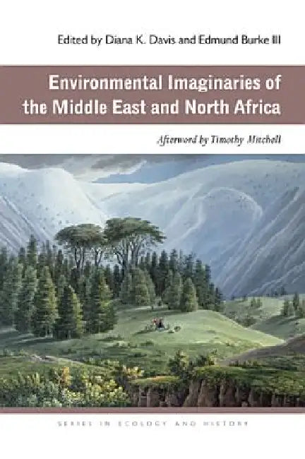 Environmental Imaginaries of the Middle East and North Africa by Diana K. Davis