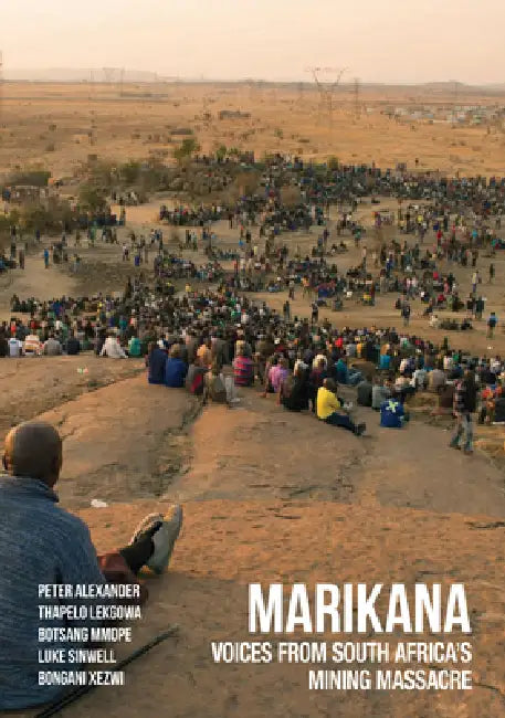 Marikana: Voices from South Africa's Mining Massacre by Peter Alexander