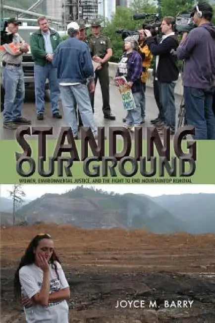 Standing Our Ground: Women, Environmental Justice, and the Fight to End Mountaintop Removal by Joyce M. Barry