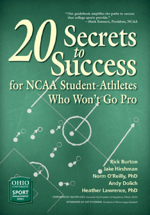 20 Secrets to Success for NCAA Student-Athletes Who Won't Go Pro by Rick Burton, Jake Hirshman, Andy Dolich
