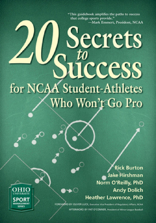 20 Secrets to Success for NCAA Student-Athletes Who Won't Go Pro by Rick Burton, Jake Hirshman, Andy Dolich