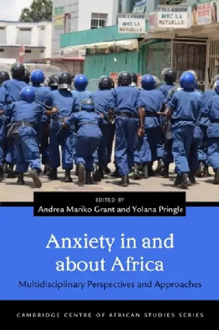 Anxiety in and about Africa: Multidisciplinary Perspectives and Approaches by Andrea Mariko Grant, Yolana Pringle