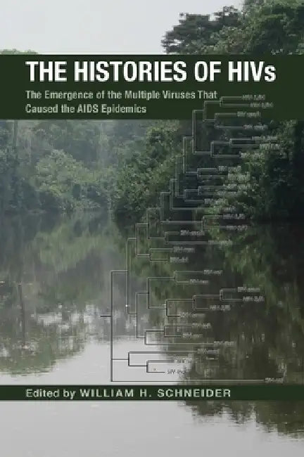The Histories of Hivs: The Emergence of the Multiple Viruses That Caused the AIDS Epidemics by William H. Schneider