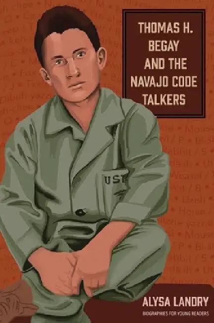 Thomas H. Begay and the Navajo Code Talkers by Alysa Landry