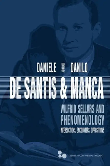 Wilfrid Sellars and Phenomenology: Intersections, Encounters, Oppositions by Daniele de Santis, Danilo Manca