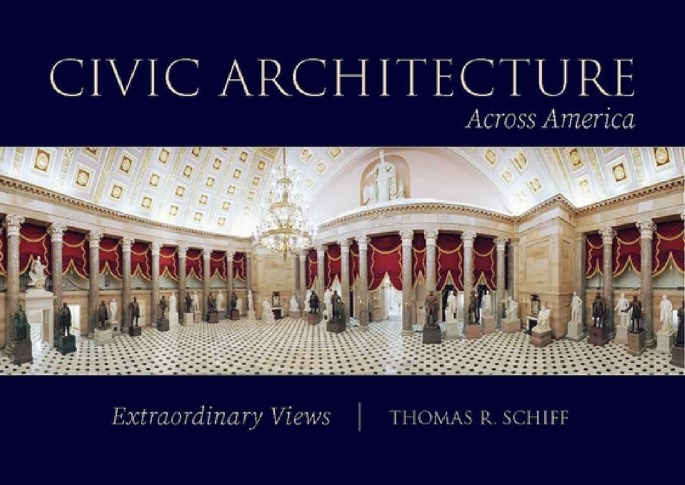 Civic Architecture Across America: Extraordinary Views by Thomas R. Schiff