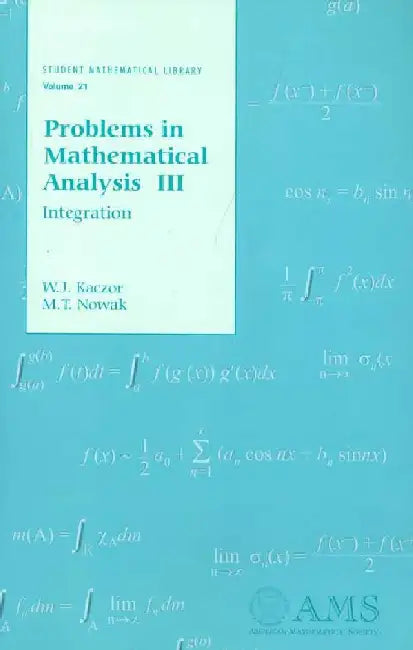 Problems in Mathematical Analysis III: Integration by W J Kaczor, M T Nowak