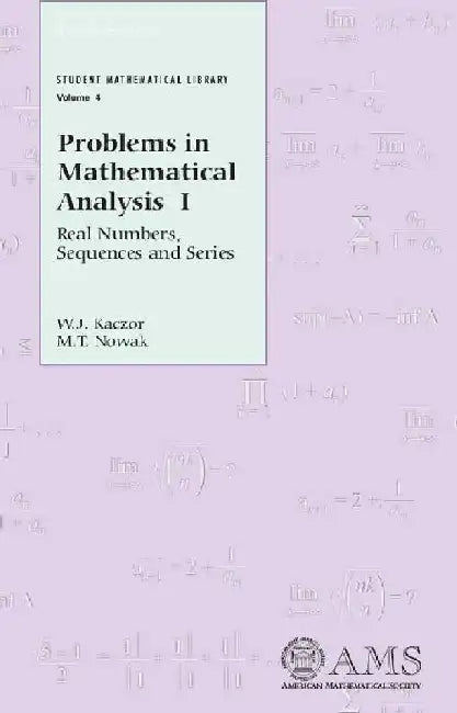 Problems in Mathematical Analysis I: Real Numbers, Sequences and Series by W J Kaczor, M T Nowak