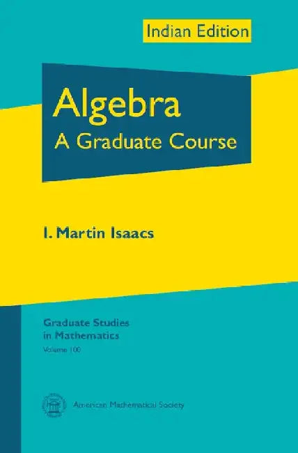 Algebra: A Graduate Course by I. Martin Isaacs