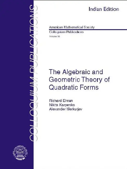 The Algebraic and Geometric Theory of Quadratic Forms by Richard Elman, Nikita Karpenko, Alexander Merkurjev