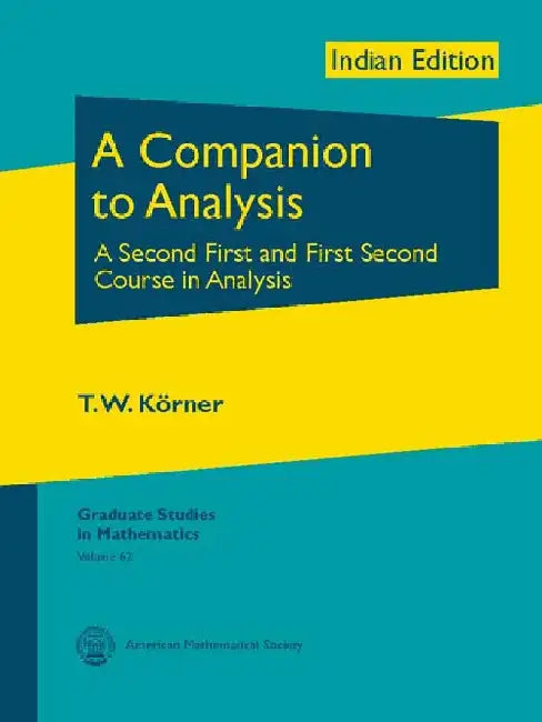 A Companion to Analysis: A Second First and First Second Course in Analysis by T W Körner