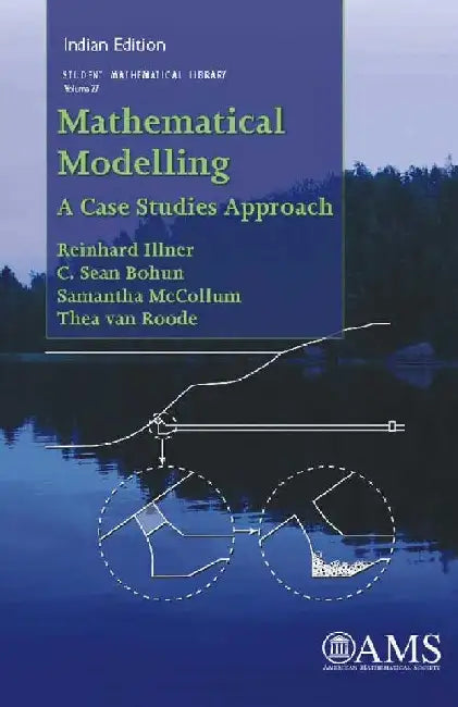 Mathematical Modelling: A Case Studies Approach by Reinhard Illner, C Sean Bohn, Samanth McCollum, Thea van Roode