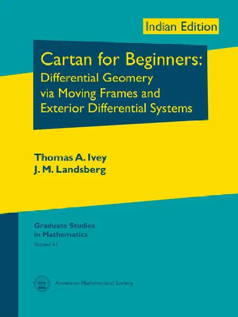 Cartan for Beginners: Differential Geometry via Moving Frames and Exterior Differential Systems by Thomas A Ivey, J M Landsberg