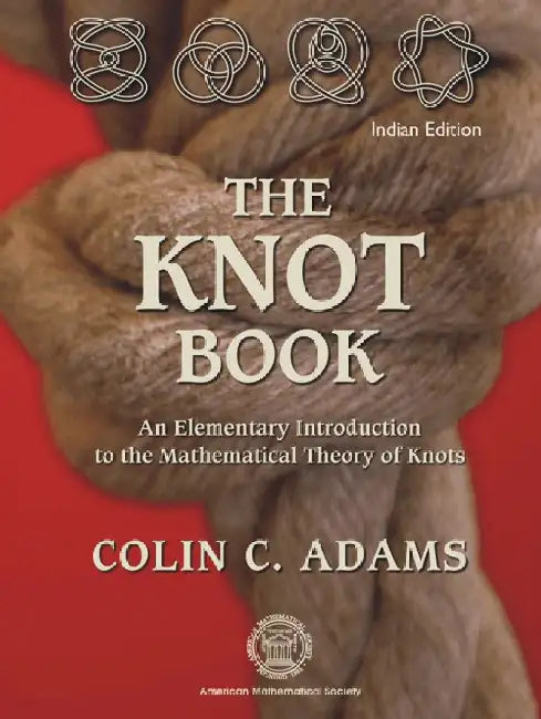 The Knot Book: An Elementary Introduction to the Mathematical Theory of Knots by Colin C Adams