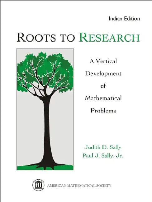 Roots to Research: A Vertical Development of Mathematical Problems by Judith D Sally, Paul J Sally Jr