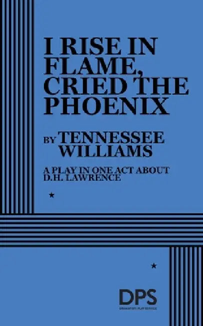 I Rise in Flame, Cried the Phoenix by Tennessee Williams