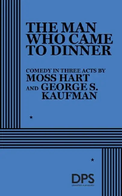 The Man Who Came to Dinner by Moss Hart, George S. Kaufman