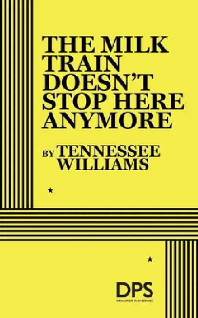 The Milk Train Doesn't Stop Here Any More by Tennessee Williams